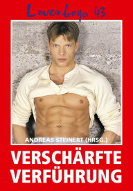 Title: Loverboys 43: Verschärfte Verführung: Schwule Liebe, heißer Sex und süße Jungs, Author: Andreas Steinert