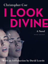 Title: I Look Divine: With an Introduction by David Leavitt, Author: Christopher Coe