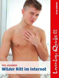 Title: Loverboys Quickie 02: Wilder Ritt im Internat: Schwule Liebe, heißer Sex und süße Jungs, Author: Phil Adamson