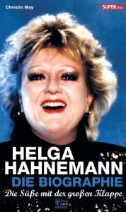 Title: Helga Hahnemann: Die Süße mit der großen Klappe, Author: Christin May