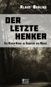 Title: Der letzte Henker: Ein Berlin-Krimi im Schatten der Mauer, Author: Klaus Behling