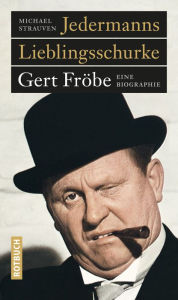 Title: Jedermanns Lieblingsschurke: Gert Fröbe. Eine Biographie, Author: Michael Strauven