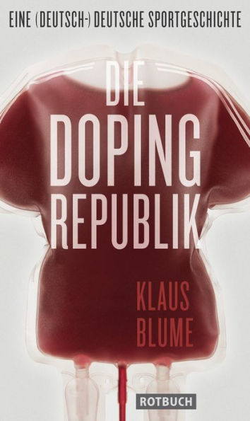 Die Dopingrepublik: Eine (deutsch-)deutsche Sportgeschichte