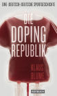 Die Dopingrepublik: Eine (deutsch-)deutsche Sportgeschichte