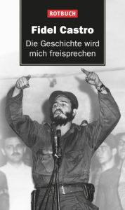 Title: Die Geschichte wird mich freisprechen, Author: Fidel Castro