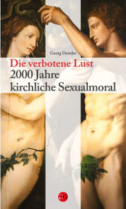 Title: Die verbotene Lust: 2000 Jahre kirchliche Sexualmoral, Author: Georg Denzler