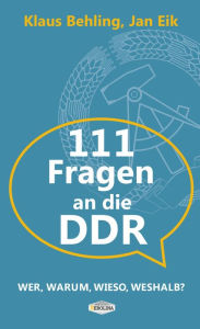 Title: 111 Fragen an die DDR: Wer, warum, wieso, weshalb?, Author: Klaus Behling
