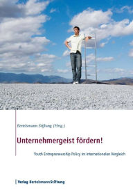 Title: Unternehmergeist fördern!: Youth Entrepreneurship Policy im internationalen Vergleich, Author: Bertelsmann Stiftung