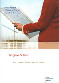 Title: Ratgeber Stiften, Band 1: Planen - Gründen - Recht und Steuern, Author: Petra Meyer