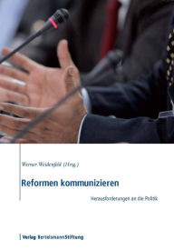 Title: Reformen kommunizieren: Herausforderungen an die Politik, Author: Werner Weidenfeld