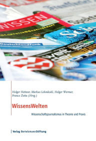 Title: WissensWelten: Wissenschaftsjournalismus in Theorie und Praxis, Author: Holger Hettwer
