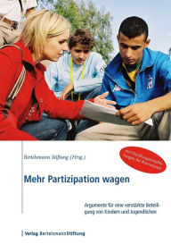 Title: Mehr Partizipation wagen: Argumente für eine verstärkte Beteiligung von Kindern und Jugendlichen, Author: Bertelsmann Stiftung