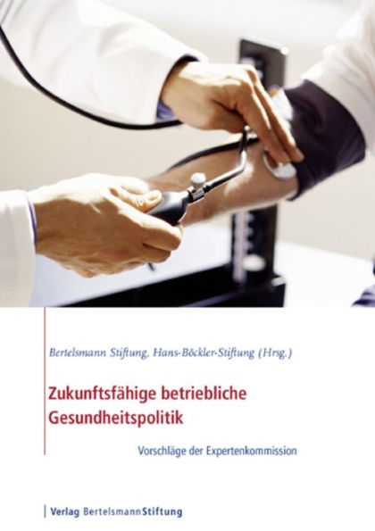 Zukunftsfähige betriebliche Gesundheitspolitik: Vorschläge der Expertenkommission