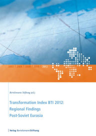 Title: Transformation Index BTI 2012: Regional Findings Post-Soviet Eurasia, Author: Bertelsmann Stiftung