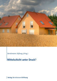 Title: Mittelschicht unter Druck?, Author: Bertelsmann Stiftung