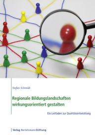 Title: Regionale Bildungslandschaften wirkungsorientiert gestalten: Ein Leitfaden zur Qualitätsentwicklung, Author: Stephan Schmidt