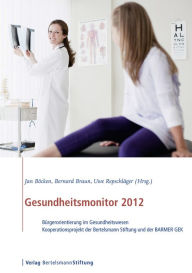 Title: Gesundheitsmonitor 2012: Bürgerorientierung im Gesundheitswesen Kooperationsprojekt der Bertelsmann Stiftung mit der BARMER/GEK, Author: Jan Böcken