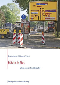 Title: Städte in Not: Wege aus der Schuldenfalle?, Author: Bertelsmann Stiftung