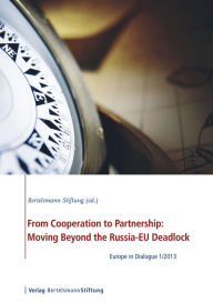 Title: From Cooperation to Partnership: Moving Beyond the Russia-EU Deadlock: Europe in Dialogue 1/2013, Author: Bertelsmann Stiftung