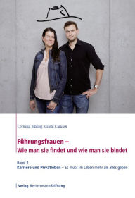 Title: Führungsfrauen - Wie man sie findet und wie man sie bindet: Band 4: Karriere und Privatleben - Es muss im Leben mehr als alles geben, Author: Cornelia Edding