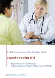 Title: Gesundheitsmonitor 2015: Bürgerorientierung im Gesundheitswesen - Kooperationsprojekt der Bertelsmann Stiftung und der BARMER GEK, Author: Jan Böcken