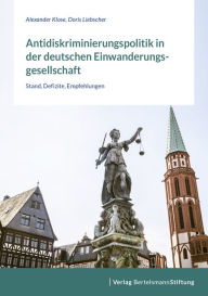 Title: Antidiskriminierungspolitik in der deutschen Einwanderungsgesellschaft: Stand, Defizite, Empfehlungen, Author: Alexander Klose
