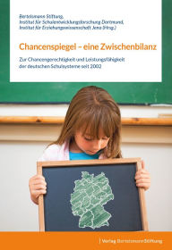 Title: Chancenspiegel - eine Zwischenbilanz: Zur Chancengerechtigkeit und Leistungsfähigkeit der deutschen Schulsysteme seit 2002, Author: Bertelsmann Stiftung