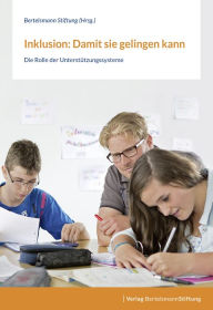 Title: Inklusion: Damit sie gelingen kann: Die Rolle der Unterstützungssysteme, Author: Bertelsmann Stiftung