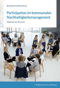 Title: Partizipation im kommunalen Nachhaltigkeitsmanagement: Methoden für die Praxis, Author: Bertelsmann Stiftung