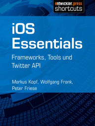 Title: iOS Essentials: Frameworks, Tools und Twitter API, Author: Markus Kopf