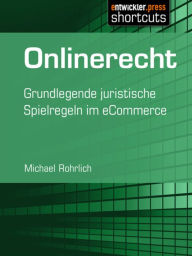 Title: Onlinerecht: Grundlegende juristische Spielregeln im eCommerce, Author: Michael Rohrlich