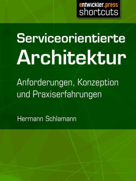 Serviceorientierte Architektur: Anforderungen, Konzeption und Praxiserfahrungen