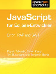 Title: JavaScript für Eclipse-Entwickler: Orion, RAP und GWT, Author: Tim Buschtöns