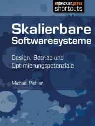 Title: Skalierbare Softwaresysteme: Design, Betrieb und Optimierungspotenziale, Author: Michael Pichler