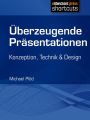 Überzeugende Präsentationen: Konzeption, Technik und Design