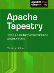 Title: Apache Tapestry: Einstieg in die komponentenorientierte Webentwicklung, Author: Christian Köberl