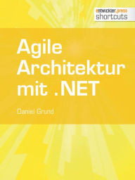 Title: Agile Architektur mit .NET - Grundlagen und Best Practices, Author: Daniel Grund