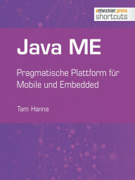 Title: Java ME: Pragmatische Plattform für Mobile und Embedded, Author: Tam Hanna