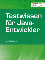 Title: Testwissen für Java-Entwickler, Author: Kai Spichale