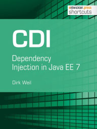 Title: CDI - Dependency Injection in Java EE 7: Dependency Injection in Java EE 7, Author: Dirk Weil
