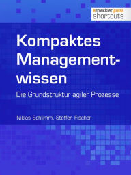 Title: Kompaktes Managementwissen: Die Grunstruktur agiler Prozesse, Author: Niklas Schlimm