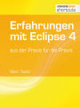 Erfahrungen mit Eclipse 4: aus der Praxis für die Praxis