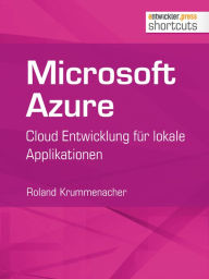 Title: Microsoft Azure: Cloud Entwicklung für lokale Applikationen, Author: Roland Krummenacher