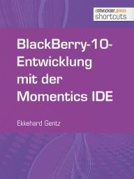 Title: BlackBerry-10-Entwicklung mit der Momentics IDE, Author: Ekkehard Gentz