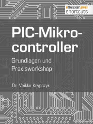 Title: PIC-Mikrocontroller: Grundlagen und Praxisworkshop, Author: Dr. Veikko Krypzcyk