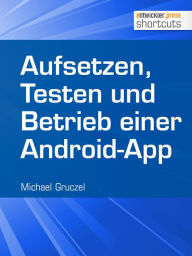 Title: Aufsetzen, Testen und Betrieb einer Android-App, Author: Michael Gruczel