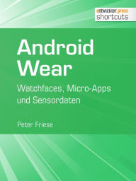 Title: Android Wear: Watchfaces, Micro-Apps und Sensordaten, Author: Peter Friese
