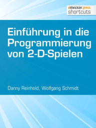 Title: Einführung in die Programmierung von 2-D-Spielen, Author: Danny Reinhold