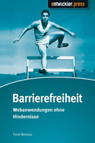 Title: Barrierefreiheit: Webanwendungen ohne Hindernisse, Author: Timm Bremus