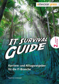 Title: IT Survival Guide: Karriere- und Alltagsratgeber für die IT-Branche, Author: Yasmine Limberger